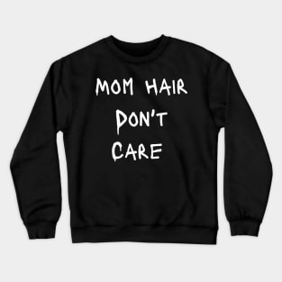 MOM HAIR DON'T CARE Crewneck Sweatshirt